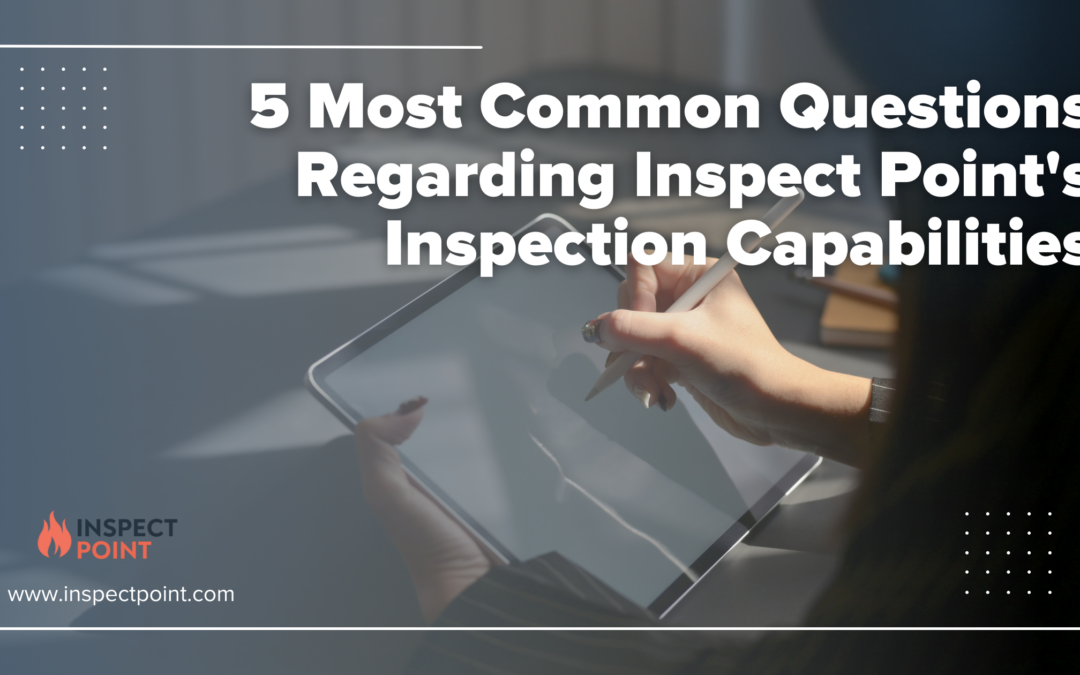 5 Most Common Questions Regarding Inspect Point’s Inspection Capabilities